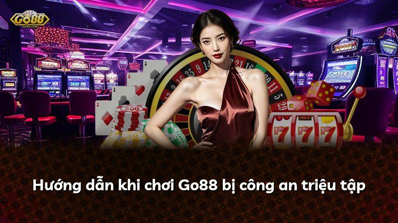 Hướng dẫn khi chơi Go88 bị công an triệu tập