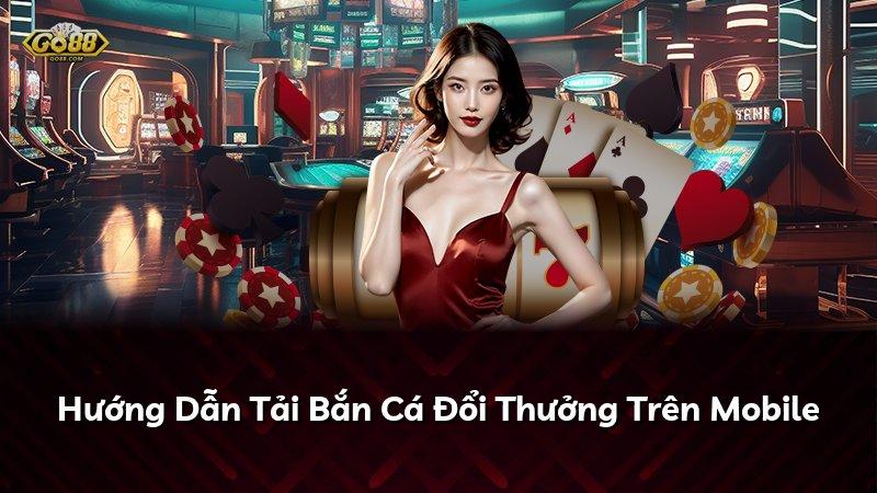 Hướng Dẫn Tải Bắn Cá Đổi Thưởng Trên Mobile