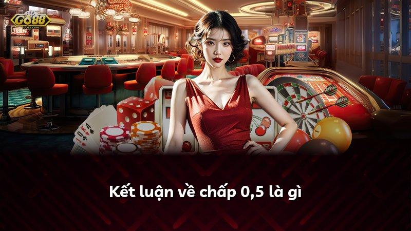Kết luận về chấp 0,5 là gì