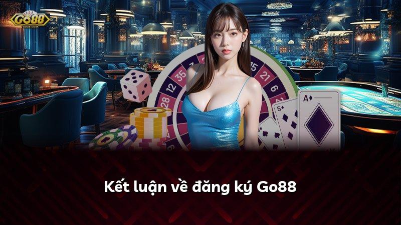 Kết luận về đăng ký Go88