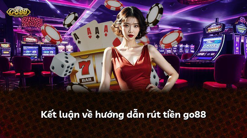 Kết luận về hướng dẫn rút tiền go88