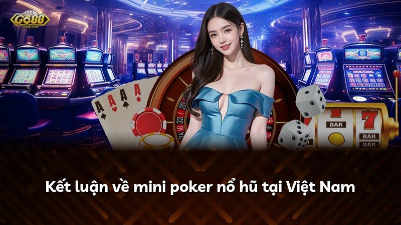 Kết luận về mini poker nổ hũ tại Việt Nam