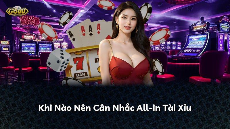 Khi Nào Nên Cân Nhắc All-in Tài Xỉu