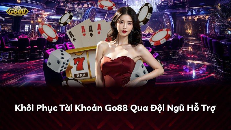 Khôi Phục Tài Khoản Go88 Qua Đội Ngũ Hỗ Trợ
