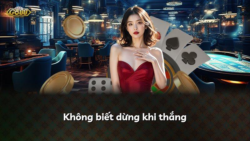 Không biết dừng khi thắng