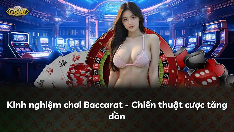 Kinh nghiệm chơi Baccarat - Chiến thuật cược tăng dần