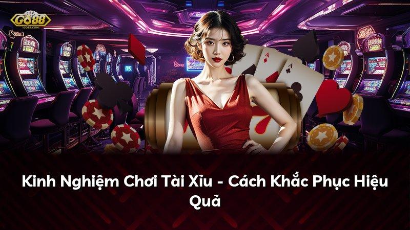 Kinh Nghiệm Chơi Tài Xỉu - Cách Khắc Phục Hiệu Quả