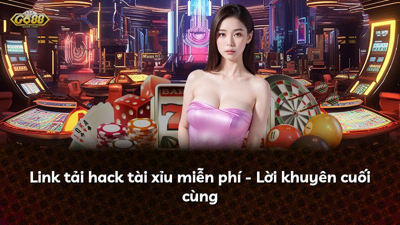 Link tải hack tài xỉu miễn phí - Lời khuyên cuối cùng