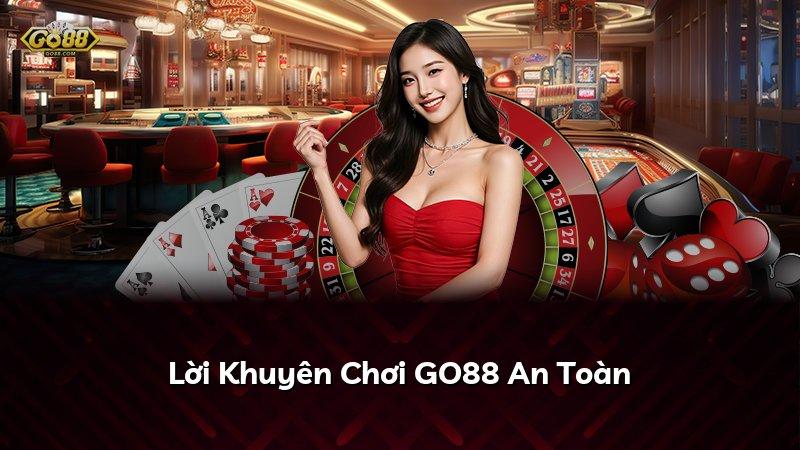 Lời Khuyên Chơi GO88 An Toàn