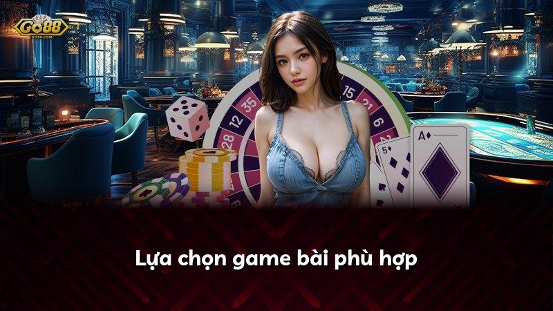 Lựa chọn game bài phù hợp