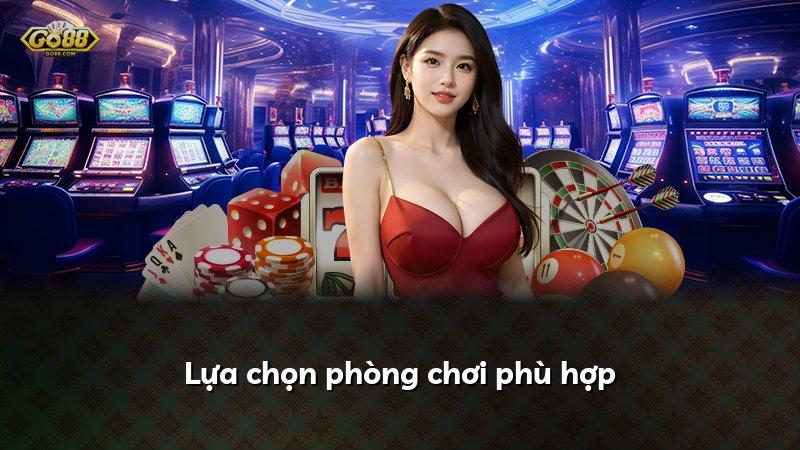 Lựa chọn phòng chơi phù hợp