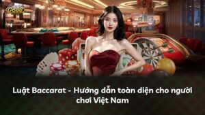 Luật Baccarat – Hướng dẫn toàn diện cho người chơi Việt Nam