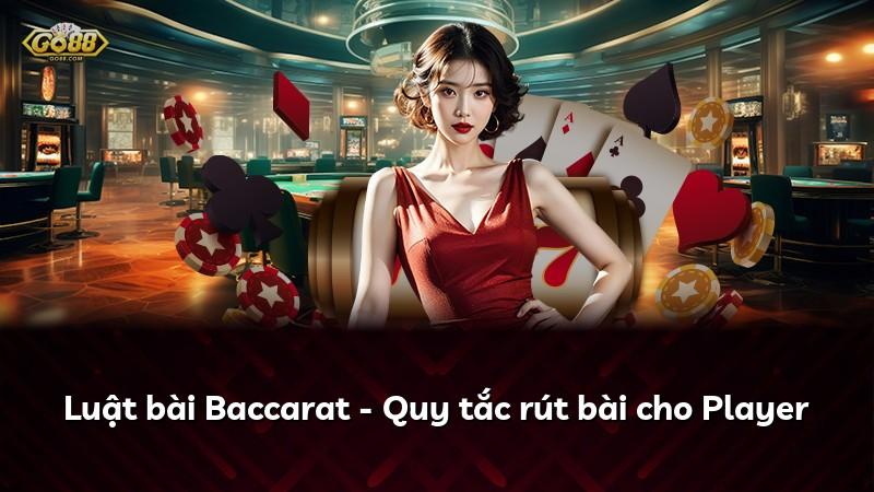 Luật bài Baccarat - Quy tắc rút bài cho Player