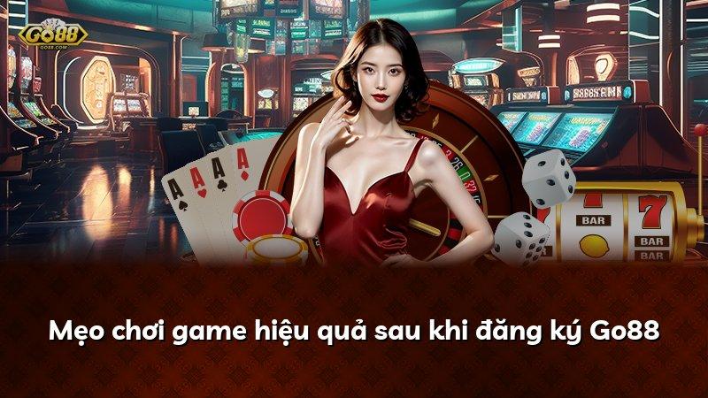 Mẹo chơi game hiệu quả sau khi đăng ký Go88