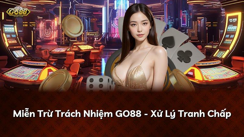 Miễn Trừ Trách Nhiệm GO88 - Xử Lý Tranh Chấp