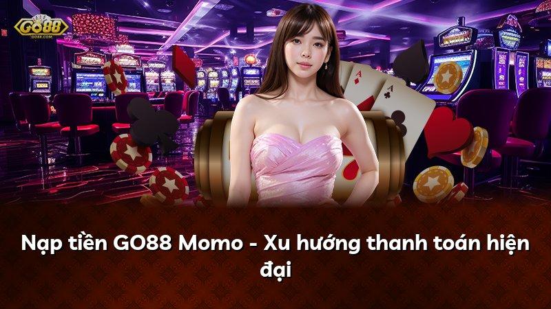 Nạp tiền GO88 Momo - Xu hướng thanh toán hiện đại