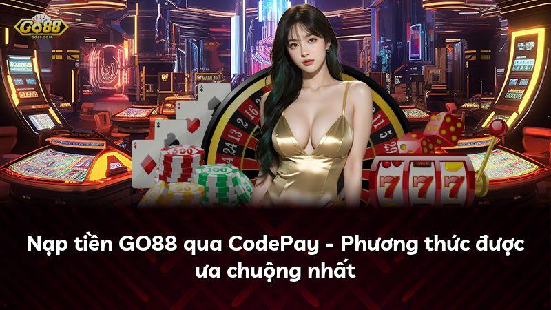 Nạp tiền GO88 qua CodePay - Phương thức được ưa chuộng nhất