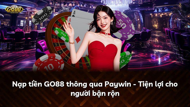 Nạp tiền GO88 thông qua Paywin - Tiện lợi cho người bận rộn