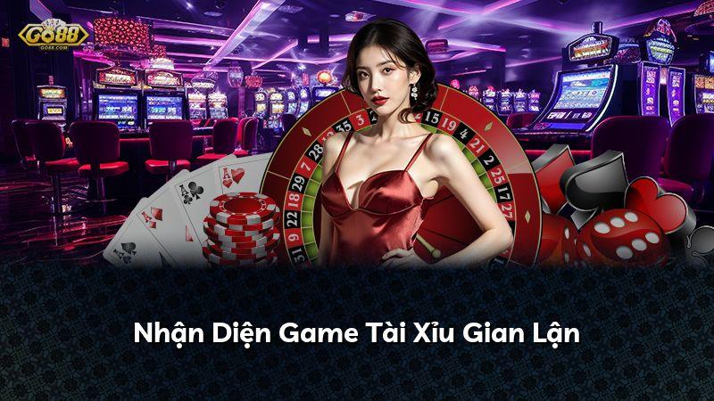 Nhận Diện Game Tài Xỉu Gian Lận