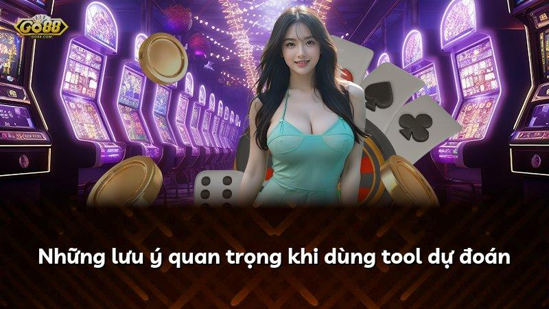 Những lưu ý quan trọng khi dùng tool dự đoán
