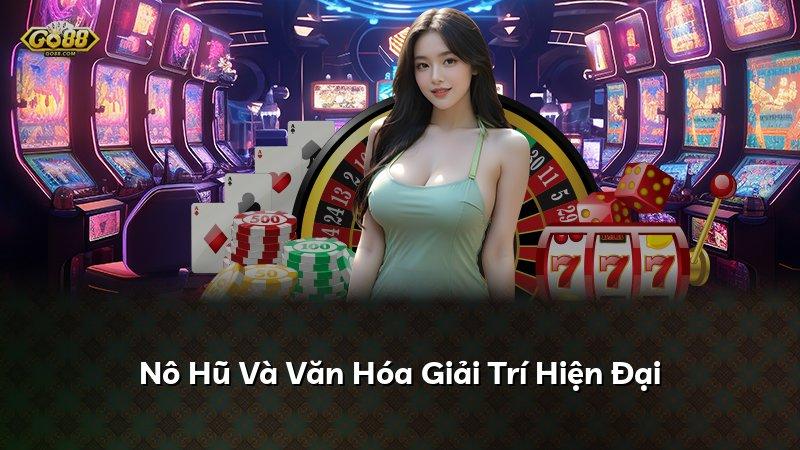 Nô Hũ Và Văn Hóa Giải Trí Hiện Đại