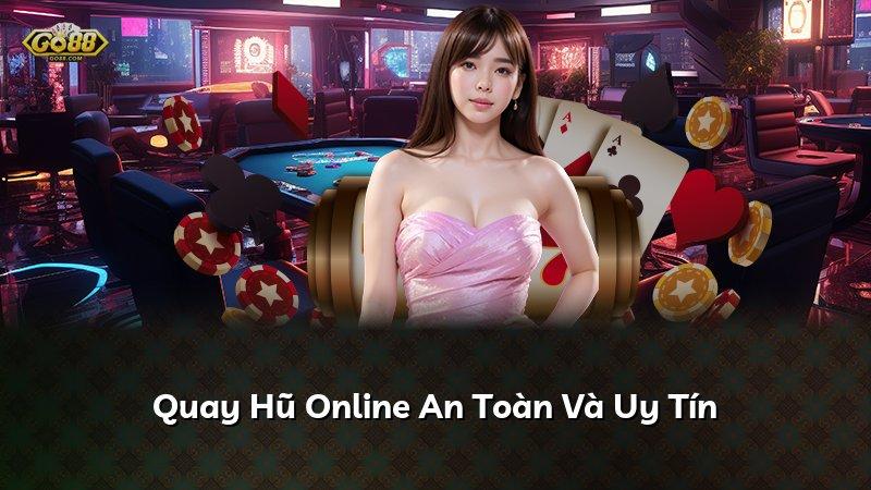 Quay Hũ Online An Toàn Và Uy Tín