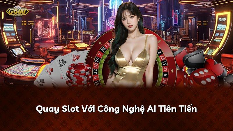 Quay Slot Với Công Nghệ AI Tiên Tiến