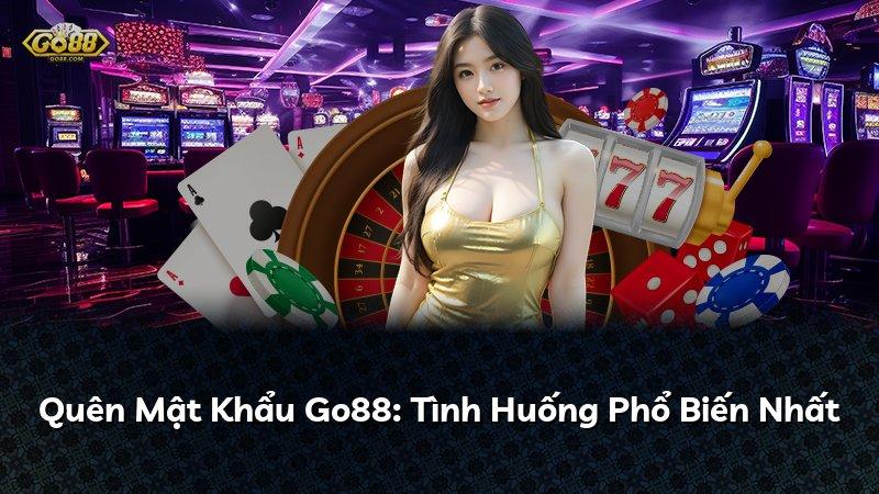 Quên Mật Khẩu Go88: Tình Huống Phổ Biến Nhất