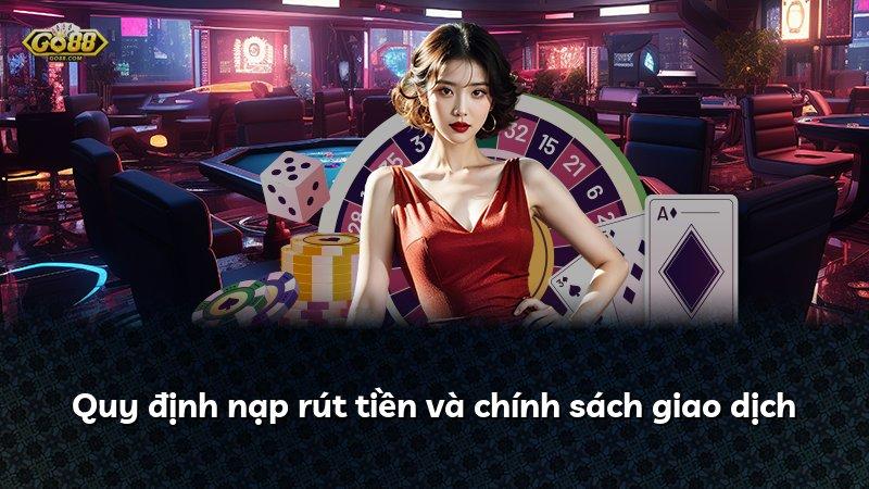 Quy định nạp rút tiền và chính sách giao dịch