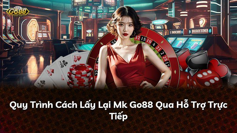 Quy Trình Cách Lấy Lại Mk Go88 Qua Hỗ Trợ Trực Tiếp