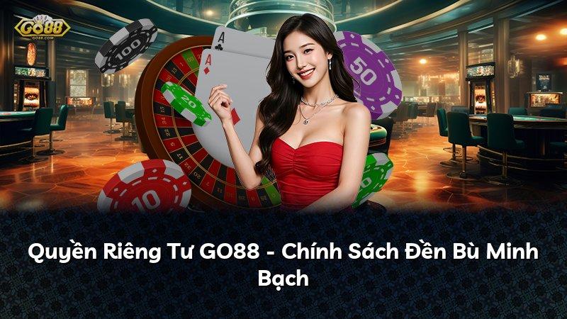 Quyền Riêng Tư GO88 - Chính Sách Đền Bù Minh Bạch