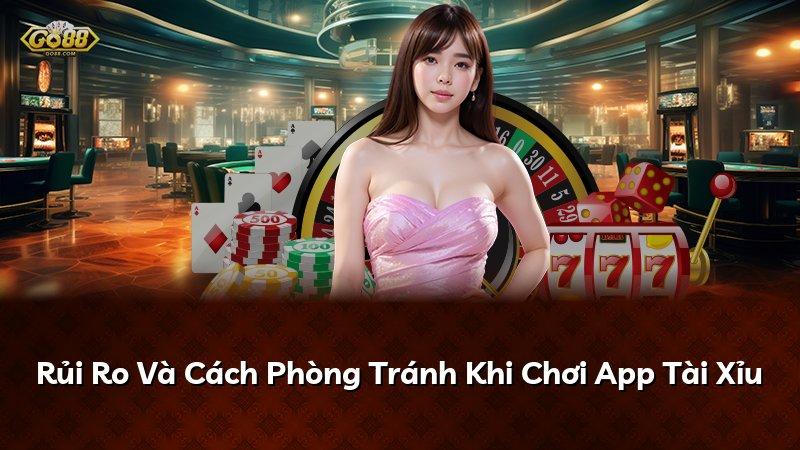 Rủi Ro Và Cách Phòng Tránh Khi Chơi App Tài Xỉu