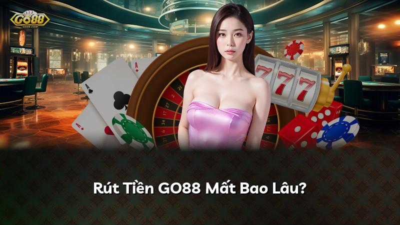 Rút Tiền GO88 Mất Bao Lâu?