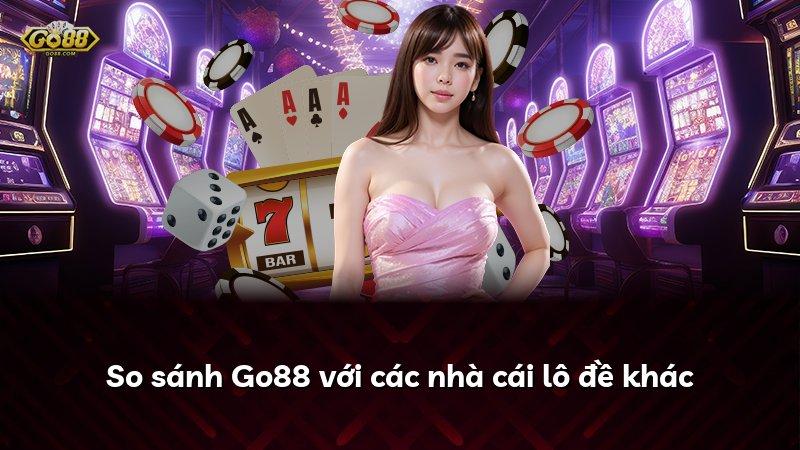 So sánh Go88 với các nhà cái lô đề khác