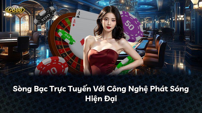 Sòng Bạc Trực Tuyến Với Công Nghệ Phát Sóng Hiện Đại