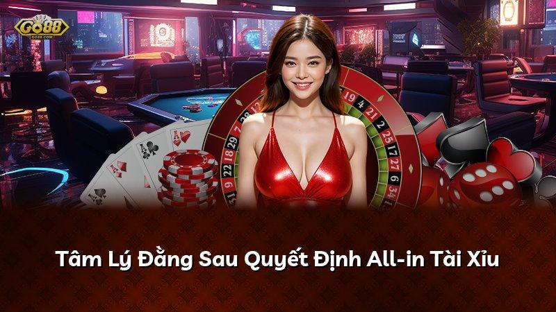 Tâm Lý Đằng Sau Quyết Định All-in Tài Xỉu