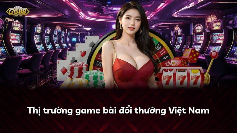 Thị trường game bài đổi thưởng Việt Nam