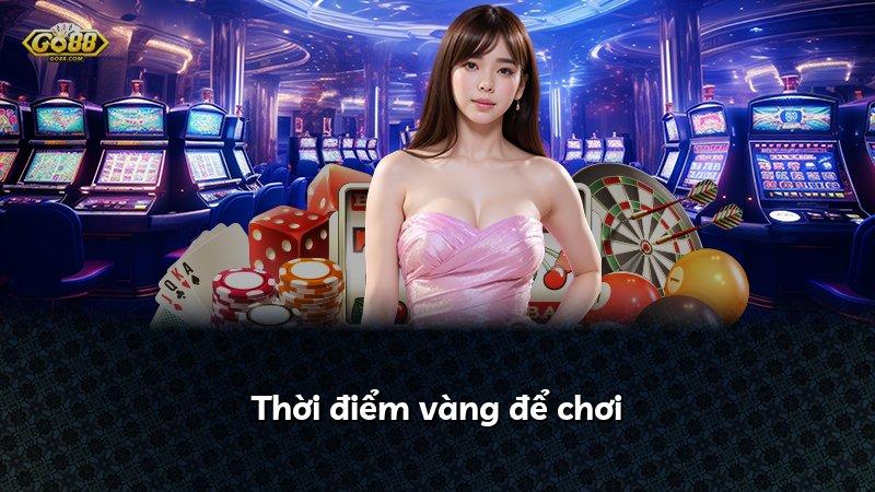 Thời điểm vàng để chơi