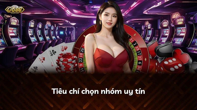 Tiêu chí chọn nhóm uy tín