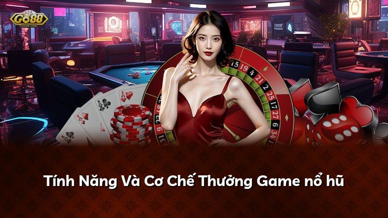 Tính Năng Và Cơ Chế Thưởng Game nổ hũ
