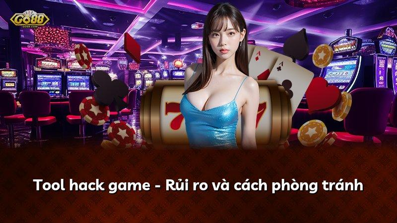 Tool hack game - Rủi ro và cách phòng tránh