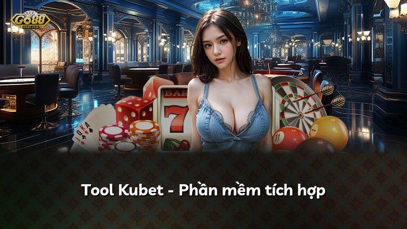 Tool Kubet - Phần mềm tích hợp