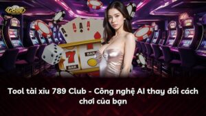 Tool tài xỉu 789 Club – Công nghệ AI thay đổi cách chơi của bạn