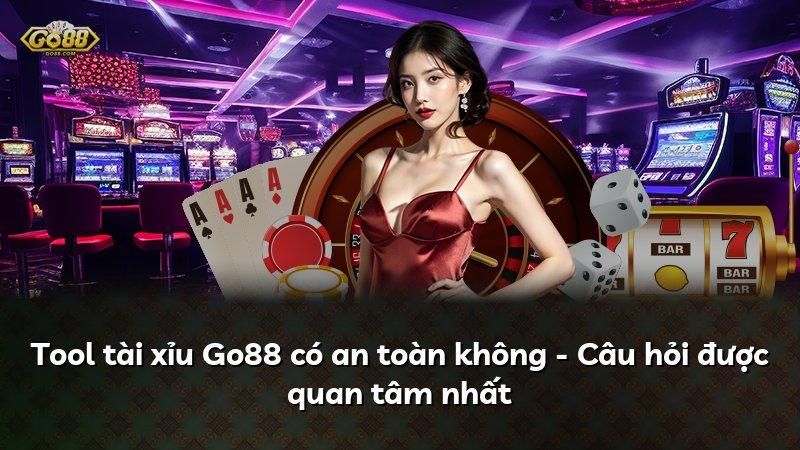 Tool tài xỉu Go88 có an toàn không - Câu hỏi được quan tâm nhất