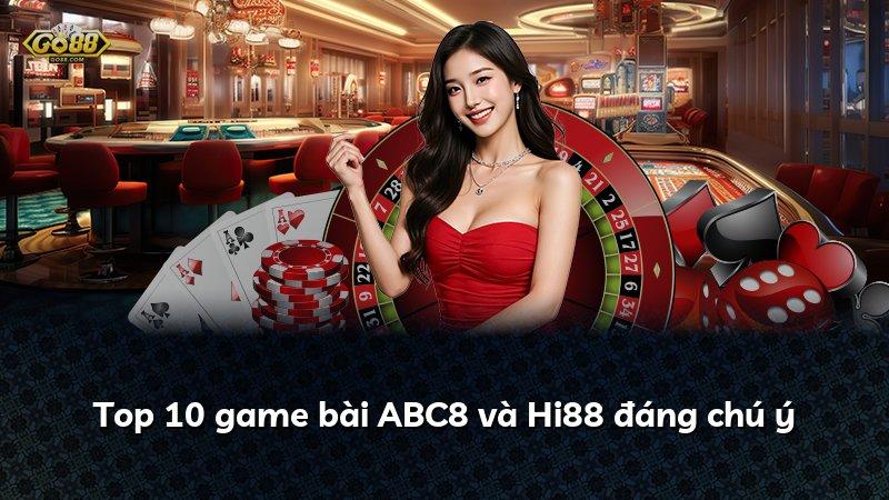 Top 10 game bài ABC8 và Hi88 đáng chú ý
