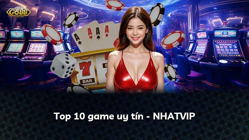 Top 10 game uy tín - NHATVIP