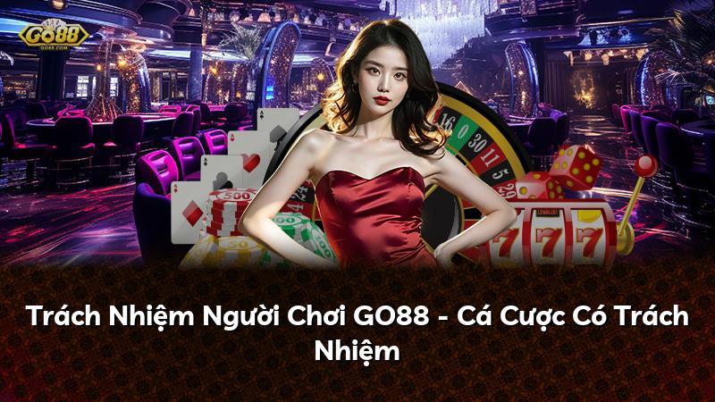 Trách Nhiệm Người Chơi GO88 - Cá Cược Có Trách Nhiệm