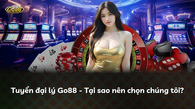 Tuyển đại lý Go88 - Tại sao nên chọn chúng tôi?