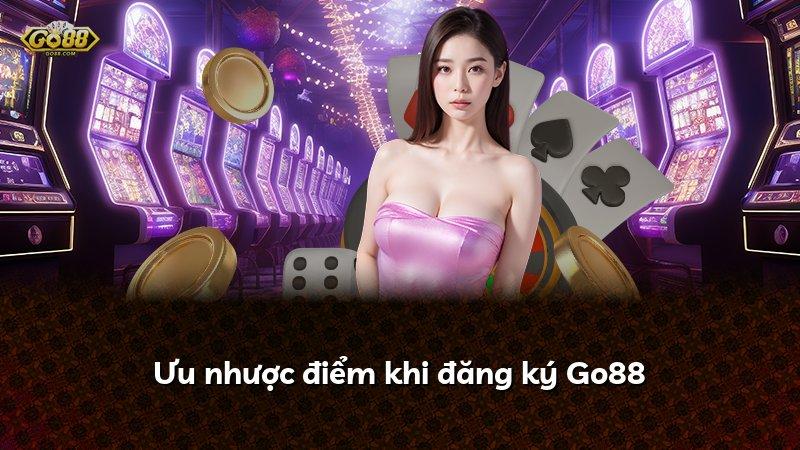 Ưu nhược điểm khi đăng ký Go88