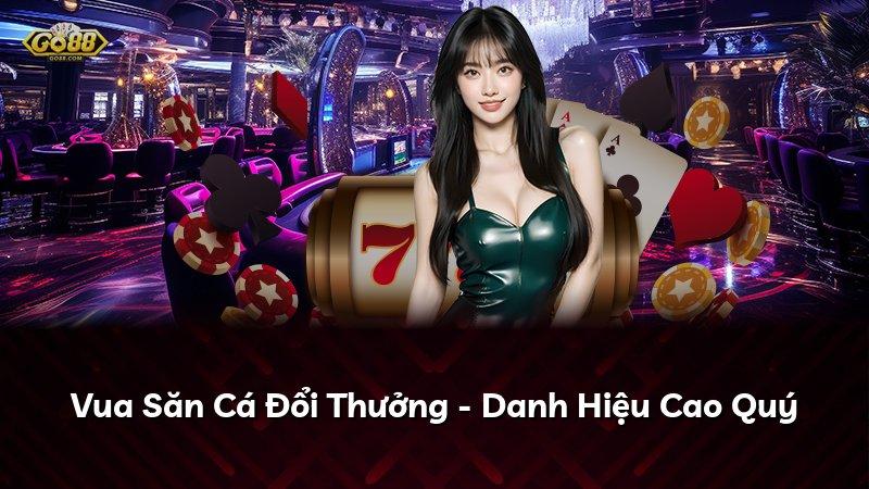 Vua Săn Cá Đổi Thưởng - Danh Hiệu Cao Quý